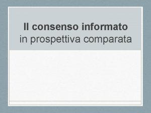 Il consenso informato in prospettiva comparata DUE MODELLI