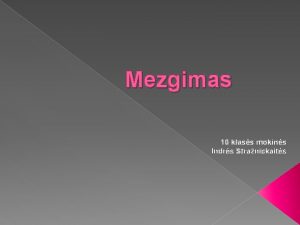 Mezgimas 10 klass mokins Indrs Stranickaits Mezgimas tai