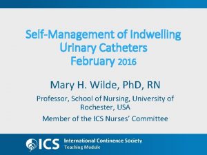 SelfManagement of Indwelling Urinary Catheters February 2016 Mary