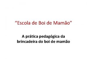 Escola de Boi de Mamo A prtica pedaggica