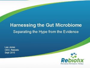 Harnessing the Gut Microbiome Separating the Hype from