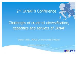 2 nd JANAFs Conference Challenges of crude oil