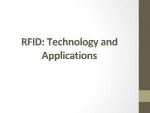 RFID Technology and Applications Outline Overview of RFID