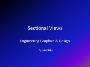 Sectional Views Engineering Graphics Design By John Kirby