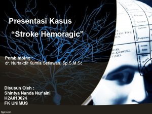 Presentasi Kasus Stroke Hemoragic Pembimbing dr Nurtakdir Kurnia