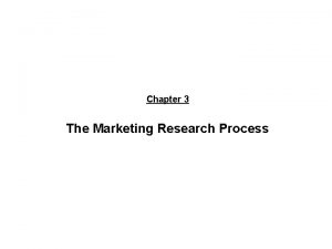 Chapter 3 The Marketing Research Process 2007 ThomsonSouthWestern