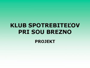 KLUB SPOTREBITEOV PRI SOU BREZNO PROJEKT 1 Ciele