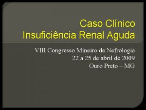 Caso Clnico Insuficincia Renal Aguda VIII Congresso Mineiro