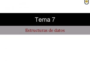 Tema 7 Estructuras de datos Estructuras de datos