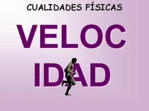 CUALIDADES FSICAS VELOC IDAD DEFINICIN DE VELOCIDAD La