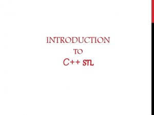 INTRODUCTION TO C STL STL CLASSES Container Classes