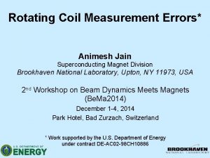 Rotating Coil Measurement Errors Animesh Jain Superconducting Magnet Rotating Coil Measurement Errors Animesh Jain Superconducting Magnet
