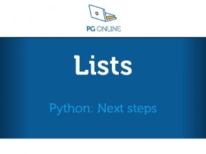 Lists Python Next steps Python Next steps L