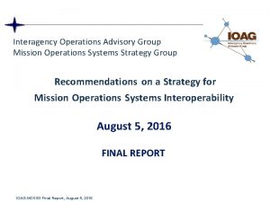Interagency Operations Advisory Group Mission Operations Systems Strategy