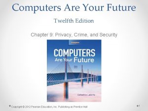 Computers Are Your Future Twelfth Edition Chapter 9