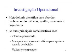 Investigao Operacional Metodologia cientfica para abordar problemas das