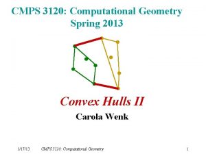 CMPS 3120 Computational Geometry Spring 2013 Convex Hulls