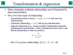 Transformation regression Many seemingly nonlinear relationships can be