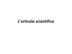 Larticolo scientifico Struttura articolo scientifico 1 2 3