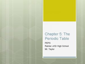 Chapter 5 The Periodic Table PEPS Rainier JrSr