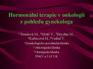 Hormonln terapie v onkologii z pohledu gynekologa 1