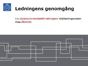 Ledningens genomgng Xxx skolansuniversitetsfrvaltningens miljledningssystem Mte MMDD 1