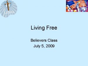 Living Free Believers Class July 5 2009 Living