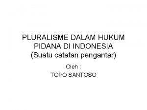 PLURALISME DALAM HUKUM PIDANA DI INDONESIA Suatu catatan