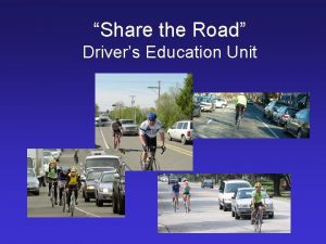 Share the Road Drivers Education Unit Bicyclists are