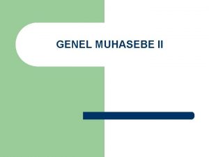 GENEL MUHASEBE II Muhasebenin en temel ilevleri l