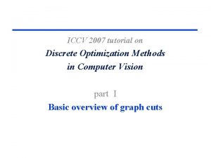 ICCV 2007 tutorial on Discrete Optimization Methods in
