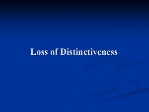 Loss of Distinctiveness Loss of Distinctiveness n Generally