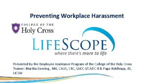Preventing Workplace Harassment Presented by the Employee Assistance
