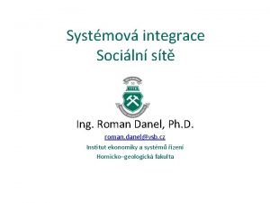 Systmov integrace Sociln st Ing Roman Danel Ph
