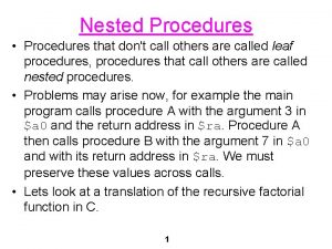 Nested Procedures Procedures that dont call others are Nested Procedures Procedures that dont call others are