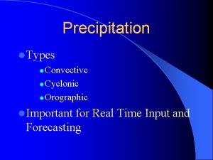 Precipitation l Types l Convective l Cyclonic l