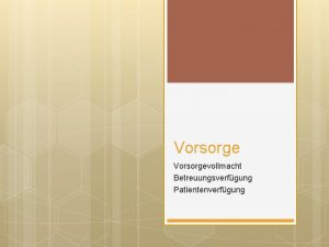 Vorsorgevollmacht Betreuungsverfgung Patientenverfgung Das Thema Vorsorgeverfgungen ist fr