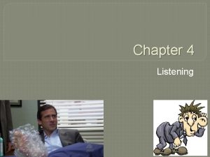 Chapter 4 Listening Importance of Listening Good listening