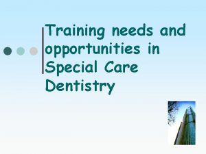 Training needs and opportunities in Special Care Dentistry