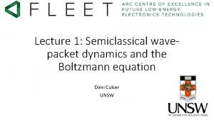 Lecture 1 Semiclassical wavepacket dynamics and the Boltzmann