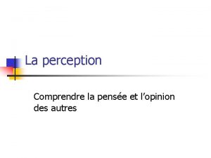 La perception Comprendre la pense et lopinion des