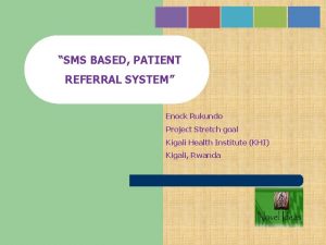 SMS BASED PATIENT REFERRAL SYSTEM Enock Rukundo Project