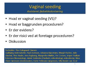 Vaginal seeding Assisteret fdselskolonisering Hvad er vaginal seeding