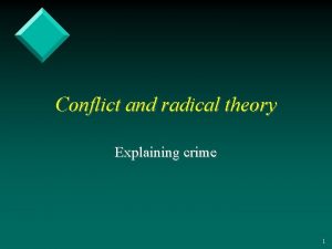 Conflict and radical theory Explaining crime 1 Culture