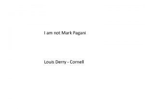 I am not Mark Pagani Louis Derry Cornell
