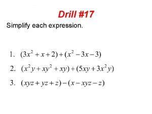 Drill 17 Simplify each expression Drill 18 Simplify