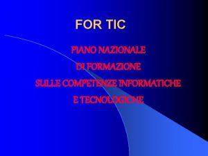 FOR TIC PIANO NAZIONALE DI FORMAZIONE SULLE COMPETENZE