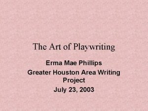 The Art of Playwriting Erma Mae Phillips Greater