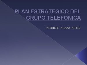 PLAN ESTRATEGICO DEL GRUPO TELEFONICA PEDRO E APAZA