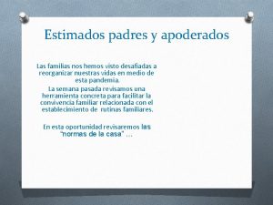 Estimados padres y apoderados Las familias nos hemos